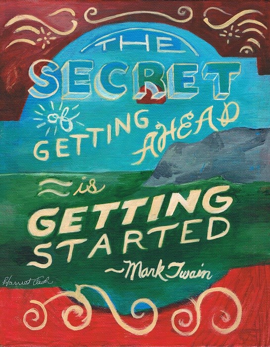 Art, Hand-Lettering, Illustration, Harriet Faith, Painting, Mark Twain, Great American Novel, Getting Ahead, Getting Started, The Secret To, Inspiration, Quotes, Dreams, Pay Attention To Your Dreams
