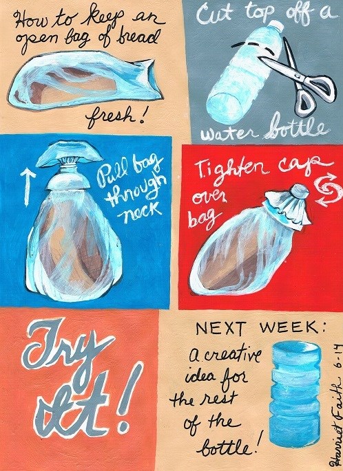 Art, Hand-Lettering, Illustration, Harriet Faith, Painting, Life Hack, Repurposed Items, Repurposing, Recycle, Success, Preventing Waste, Keep Food Fresh, Bread, Water Bottle, Re-use, Crafting, Making, Service, Motivation, Daily Practice, Inspiration, Quotes, Dreams, Pay Attention To Your Dreams