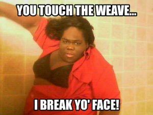 don't touch my weave