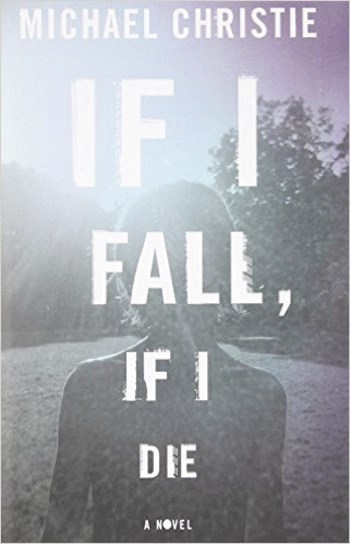 If I Fall, If I Die by Michael Christie.