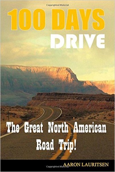 In 100 Days Drive: The Great North American Road Trip! author Aaron Lauritsen links his past to the present on the road trip of a lifetime.