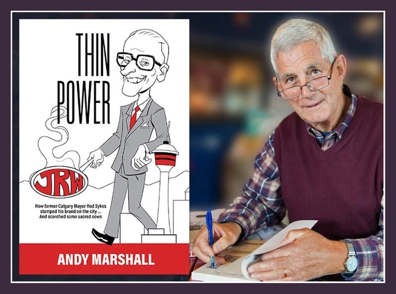 Andy Marshall considers the positives and negatives of former Calgary Mayor Rod Sykes&#8217; tenure in this unauthorized biography, Thin Power.