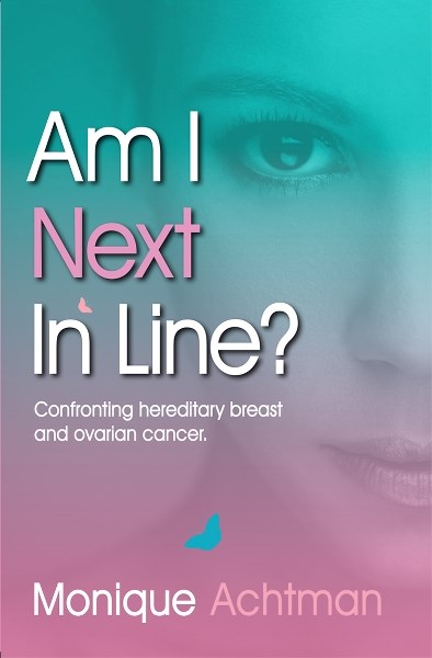 Monique Achtman&#8217;s revised third edition of her story of “;pre-viving”hereditary breast and ovarian cancer is available locally and online.