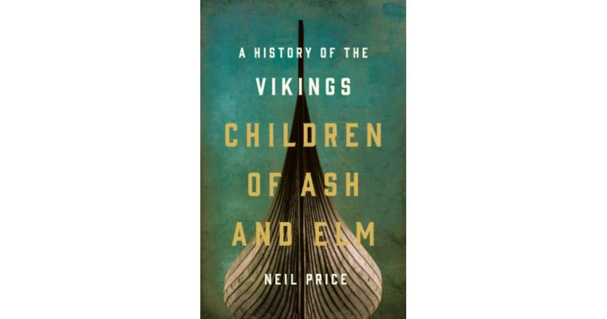 Children of Ash and Elm by Neil Price review – the Vikings on