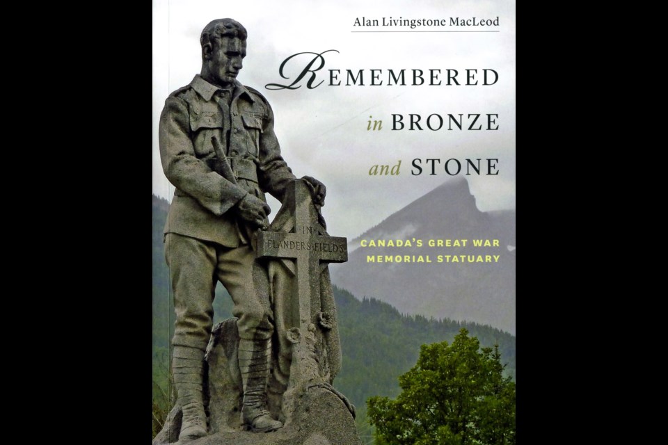 Remembered in Bronze and Steel: Canada's Great War Memorial Statuary, Alan Livingstone MacLeod, Heritage House Publishing, Victoria, 192 pp., $24.95