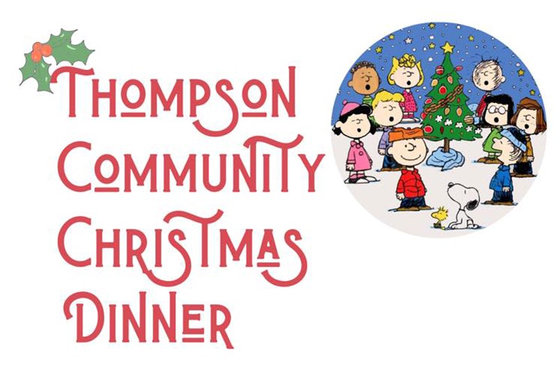 The Thompson Community Christmas dinner will be at St. Jospeh’s Hall on Cree Road Dec. 25 from 11:30