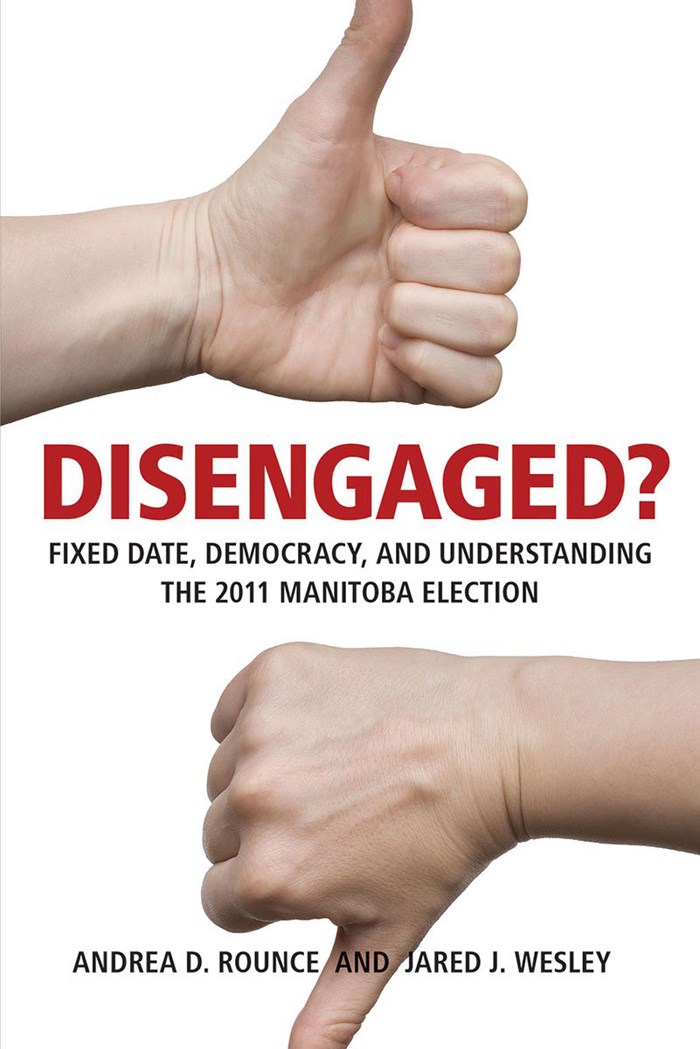 “Disengaged? Fixed Date, Democracy and Understanding the 2011 Manitoba Election”