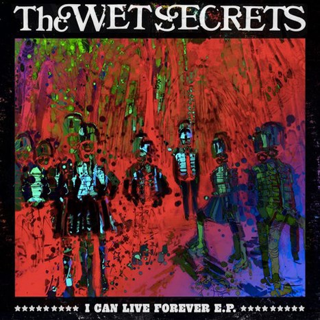 The Wet Secrets- I Can Live Forever EP
