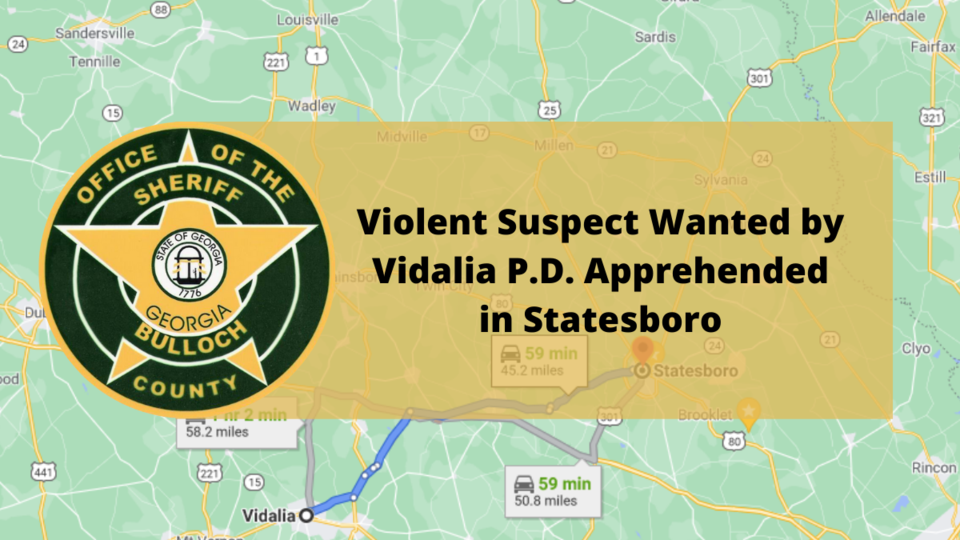 Violent Suspect Wanted by Vidalia P.D. Apprehended in Statesboro