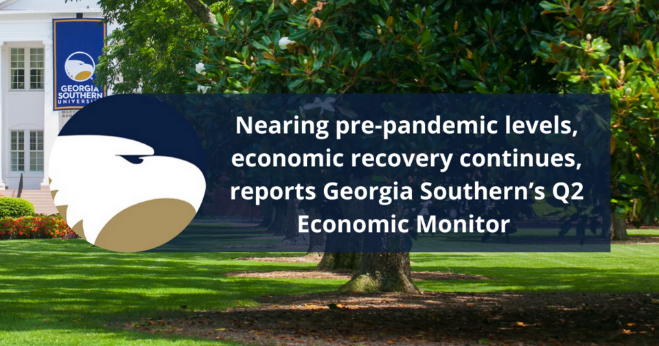 Nearing pre-pandemic levels, economic recovery continues, reports Georgia Southern’s Q2 Economic Monitor