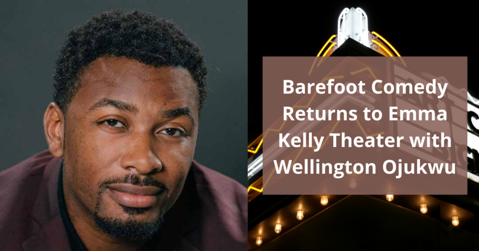 Barefoot Comedy Returns to Emma Kelly Theater with Wellington Ojukwu