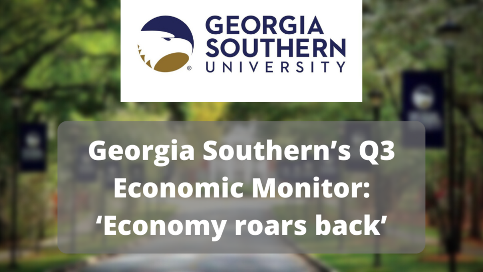 Georgia Southern’s Q3 Economic Monitor ‘Economy roars back’
