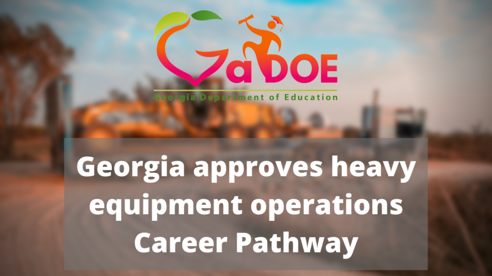 Georgia approves heavy equipment operations Career Pathway