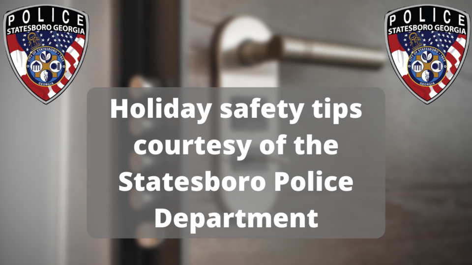 Holiday safety tips courtesy of the Statesboro Police Department