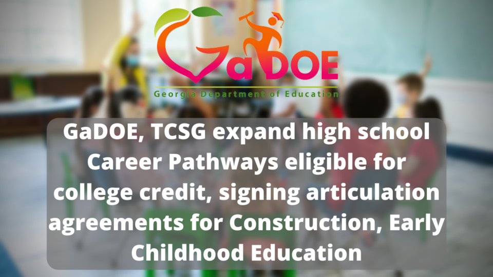 GaDOE-TCSG-expand-high-school-Career-Pathways-eligible-for-college-credit-signing-articulation-agreements-for-Construction-Early-Childhood-Education