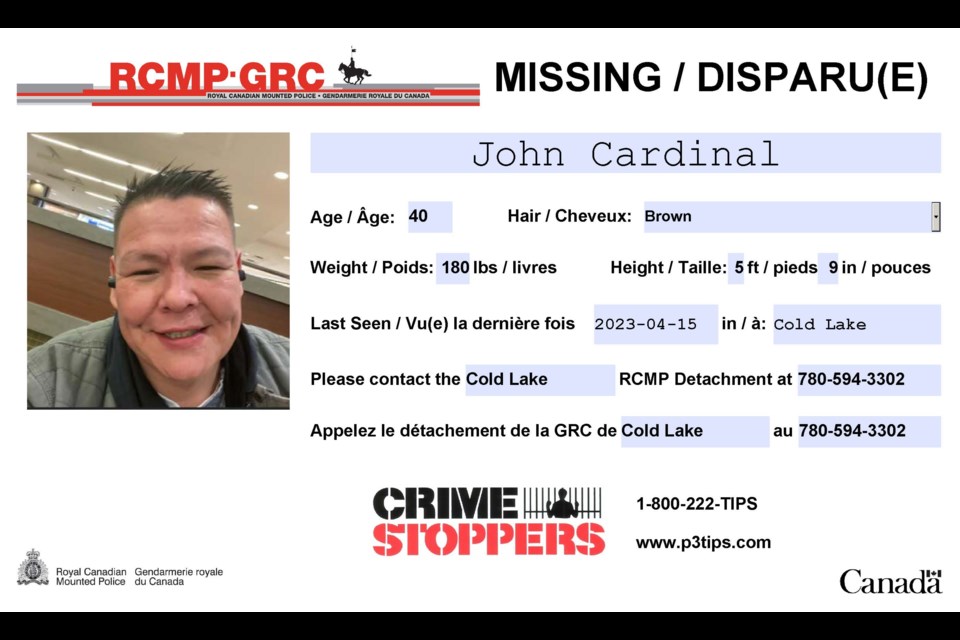 Cold Lake RCMP are seeking the public's assistance in locating 40-year-old John Blair Cardinal. The missing Frog Lake resident was last seen walking in downtown Cold Lake on April 15.