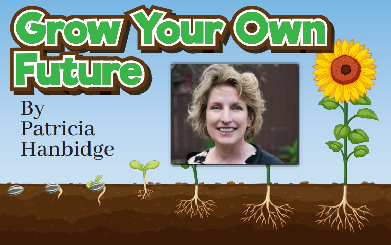 Patricia Hanbidge's column is Grow Your Own Future. 