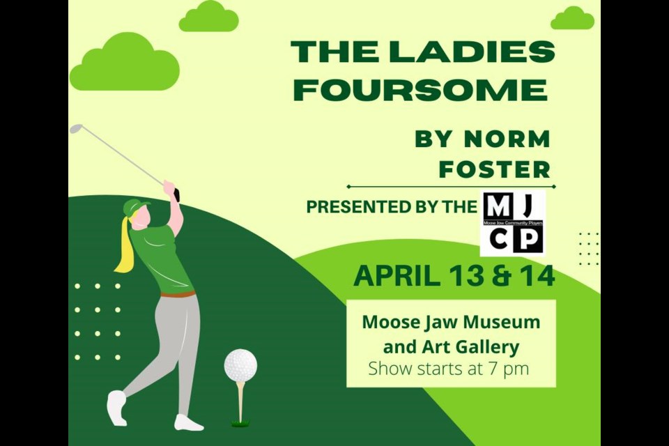 'The Ladies Foursome' written by Norm Foster and performed by the Moose Jaw Community Players will be at the MJMAG theatre on April 13 and 14