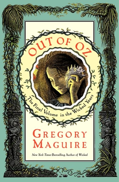 &#8220;Out of Oz&#8221; by Gregory Maguire is a fitting conclusion to the Wicked Years series.