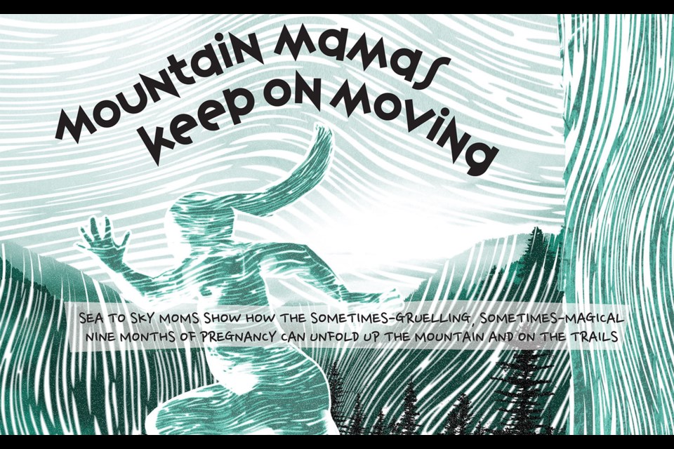 Mountain mamas keep on moving.
Sea to Sky moms show how the sometimes-gruelling, sometimes-magical  nine months of pregnancy can unfold up the mountain and on the trails.