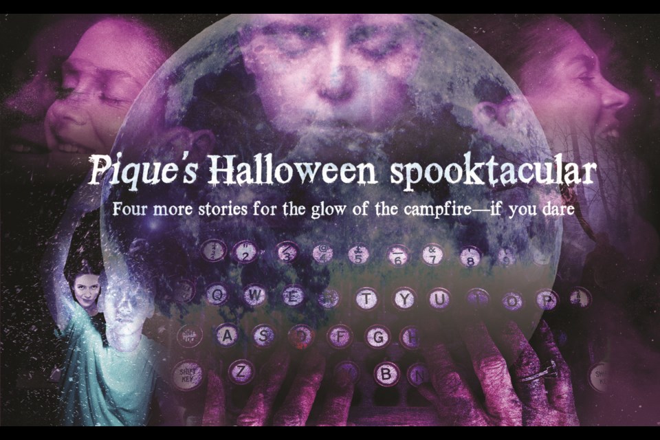 Pique’s Halloween spooktacular: 
Four more stories for the glow of the campfire—if you dare.