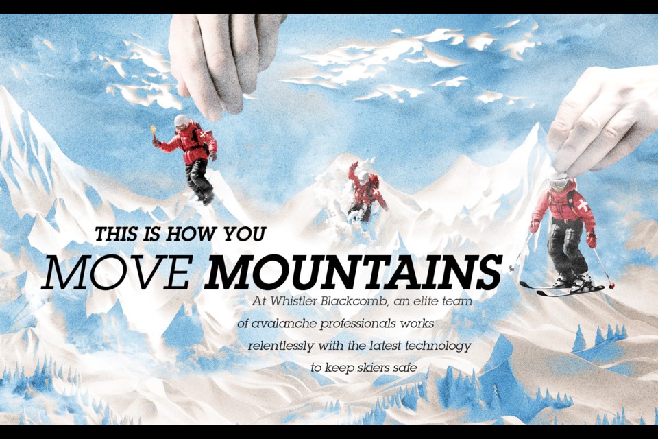 This is how you move mountains.
At Whistler Blackcomb, an elite team of avalanche professionals works relentlessly with the latest technology to keep skiers safe.