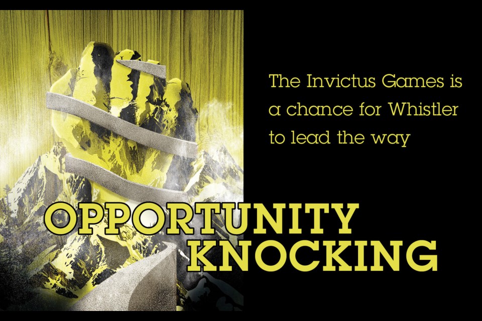 Opportunity knocking.
 The Invictus Games is a chance for Whistler to lead the way.
