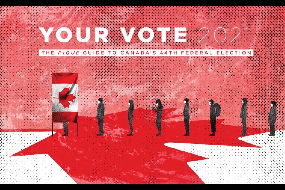 Your vote 2021 
The Pique guide to Canada’s 44th federal election