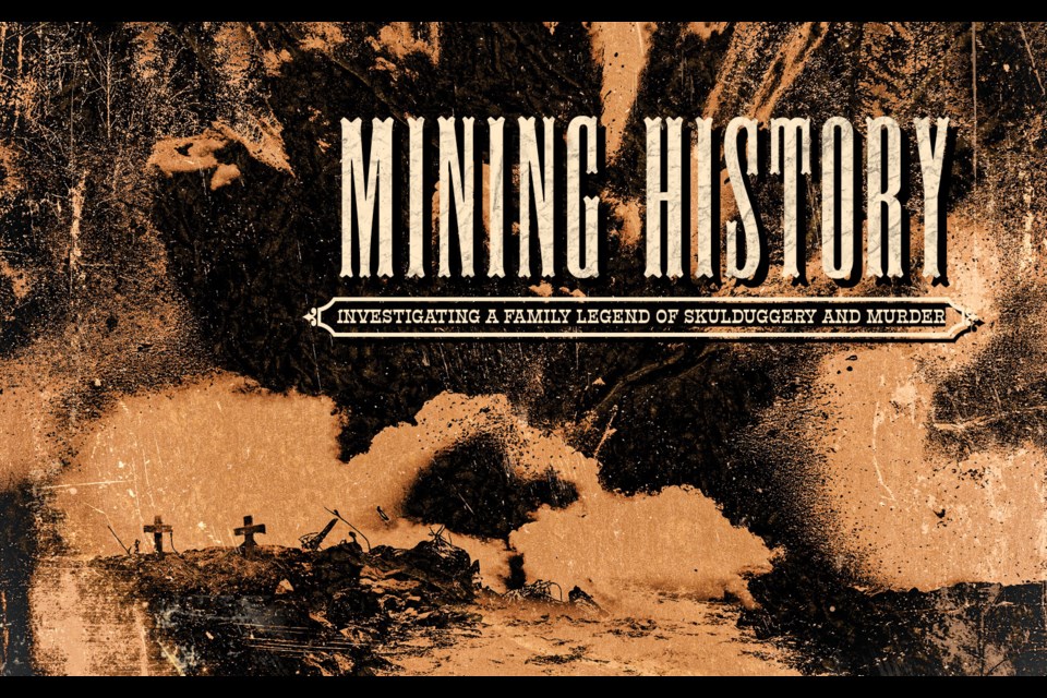 Mining history.
Investigating a family legend of skulduggery and murder