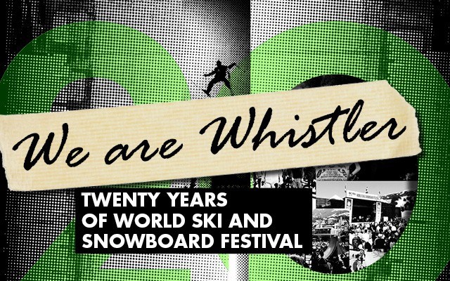 We are Whistler: Twenty years of World Ski and Snowboard Festival. Story by Brandon Barrett