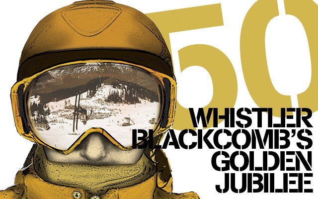 Whistler Blackcomb's Golden Jubilee: 50 years of good times and skiable lines. Story by Vince Shuley