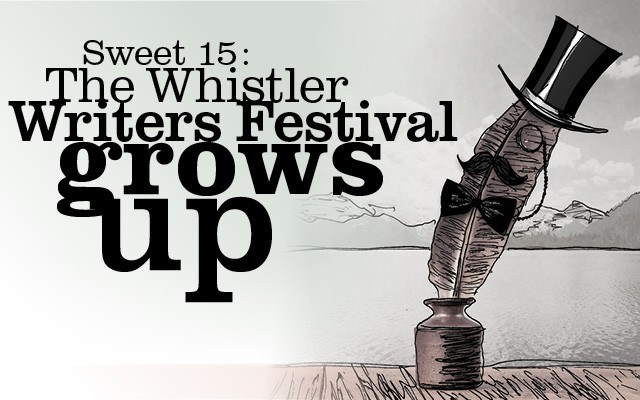 Sweet 15: The Whistler Writers Festival grows up: Early growing pains were never enough to derail the little writers festival that could. Story by Cathryn Atkinson