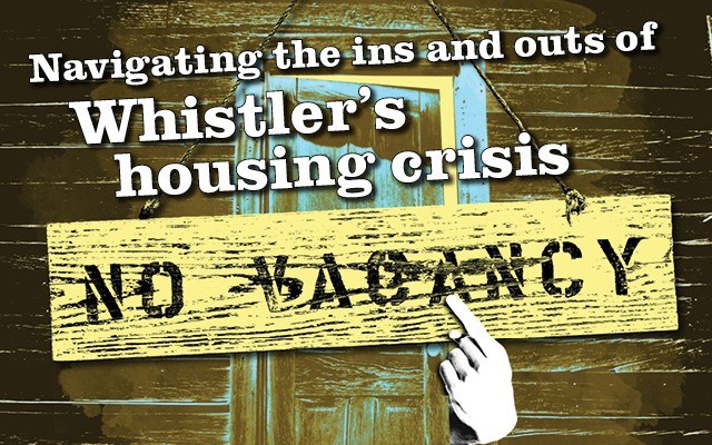 Navigating the ins and outs of Whistler's housing crisis. Story by Braden Dupuis