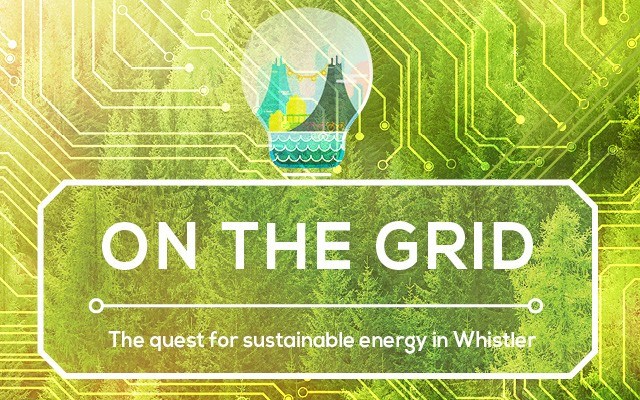 On the grid: The quest for sustainable energy in Whistler. Story by Eric Plummer