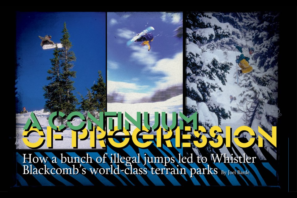 A continuum of progression How a bunch of illegal jumps led to Whistler Blackcomb's world-class terrain parks. Story by Joel Barde