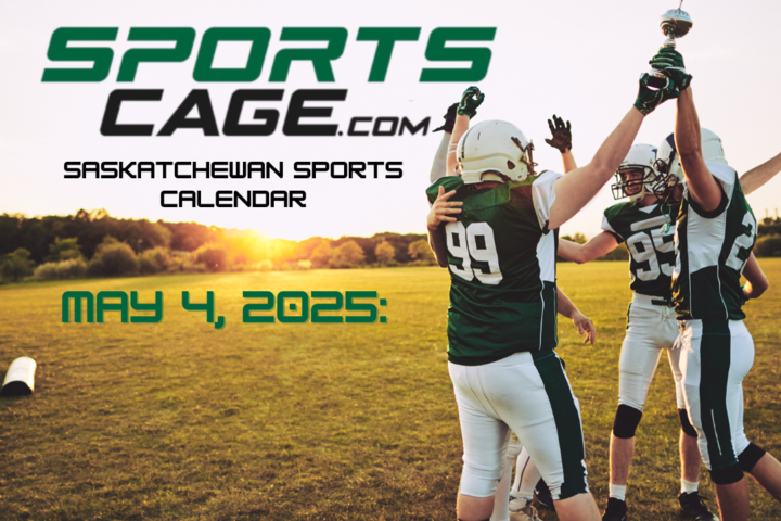 Saskatchewan Sports Calendar: May 4, 2025