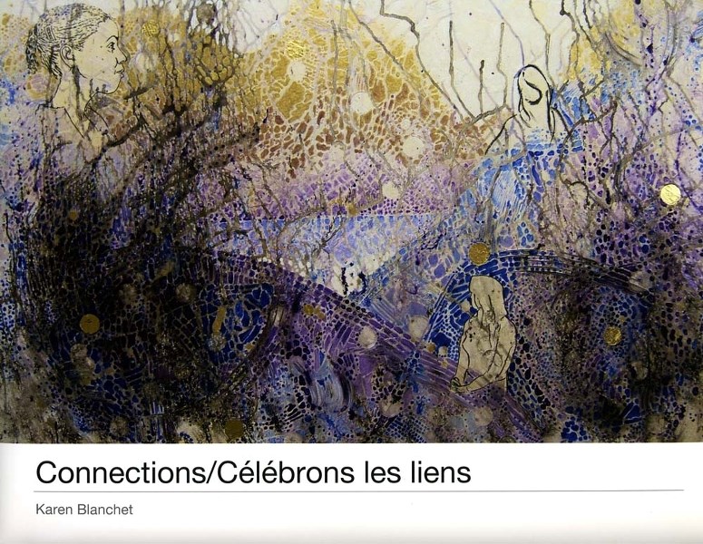 GETTING CONNECTED – Connections/Célébrons les liens by Karen Blanchet.