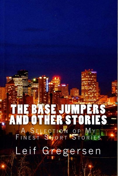 NEW BOOK – Leif Gregersen&#8217;s latest self-published book is a short story collection entitled The Base Jumpers and Other Stories.