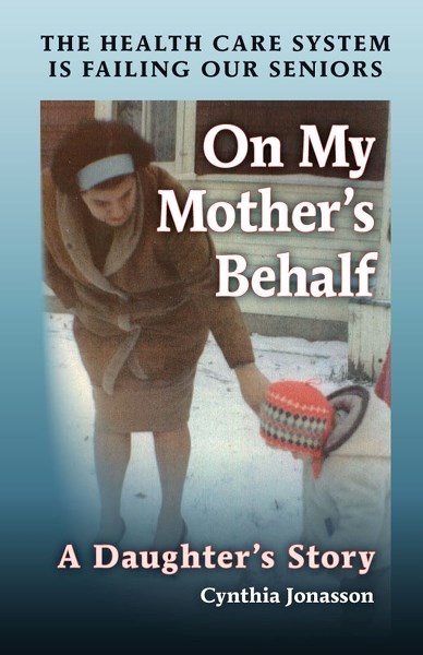 Cynthia Jonasson wrote this incredible and terribly upsetting book about her mother&#8217;s mistreatment in a local long-term seniors&#8217; care facility. The book receives