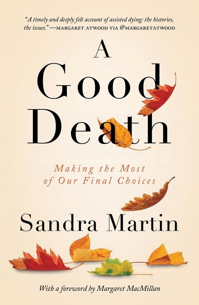 Author Sandra Martin chronicles the history and issues of assisted dying in her book A Good Death: Making the most of our final choices.