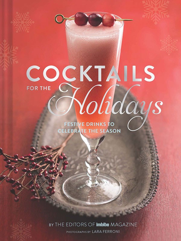 Cocktails for the Holidays by Imbibe Magazine