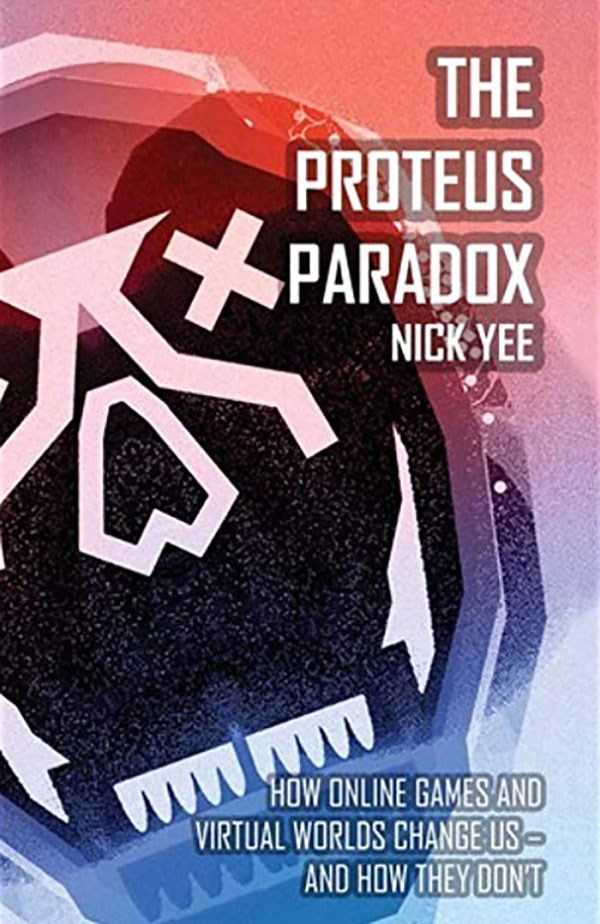 The Proteus Paradox: How Online Games and Virtual Worlds Change Us -- and How They Don't by Nick Lee