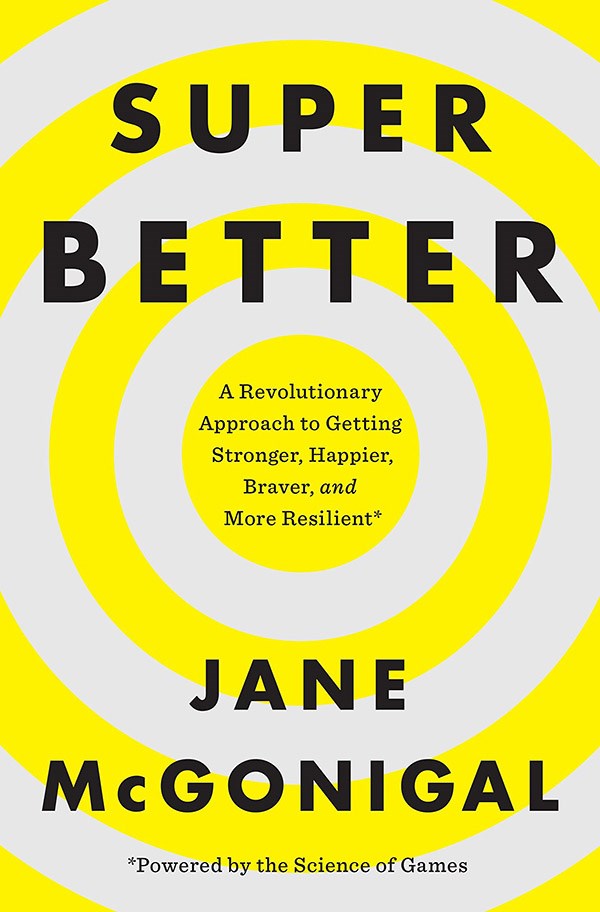 Superbetter: A Revolutionary Approach to Getting Stronger, Happier, Braver and More Resilient--powered by the Science of Games by Jane McGonigal