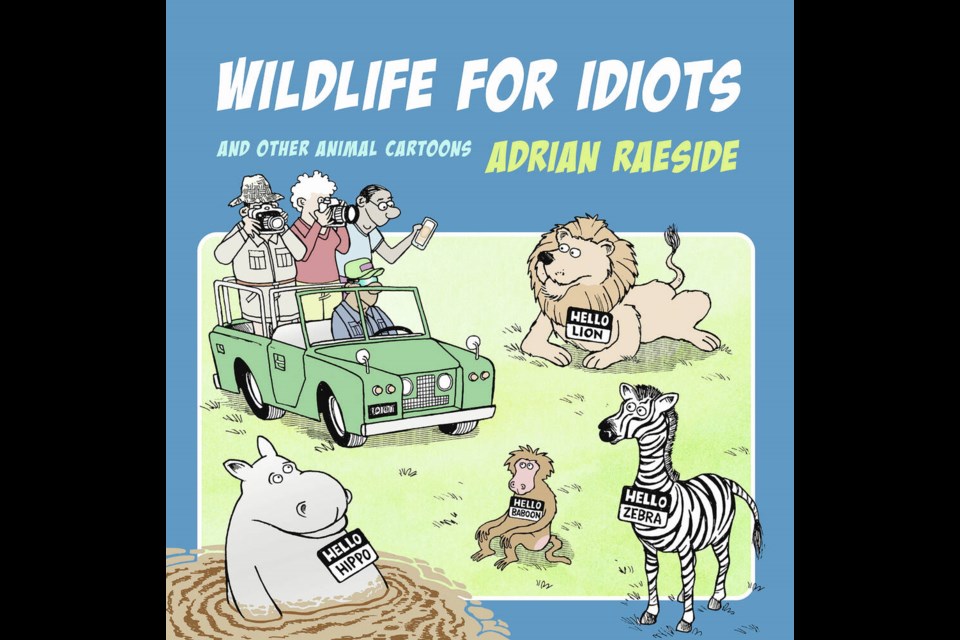 Wildlife for Idiots features about 340 cartoons by Adrian Raeside, including the two below. HARBOUR PUBLISHING  